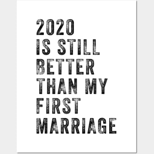 2020 Is Still Better Than My First Marriage Funny Posters and Art